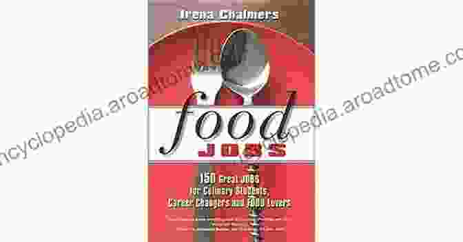 150 Great Jobs For Culinary Students, Career Changers, And Food Lovers Book Cover Food Jobs: 150 Great Jobs For Culinary Students Career Changers And FOOD Lovers