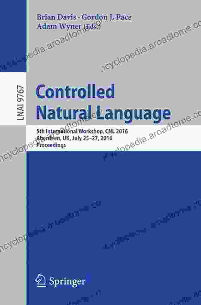 5th International Workshop CNL 2024 Aberdeen UK July 25 27 2024 Controlled Natural Language: 5th International Workshop CNL 2024 Aberdeen UK July 25 27 2024 Proceedings (Lecture Notes In Computer Science 9767)