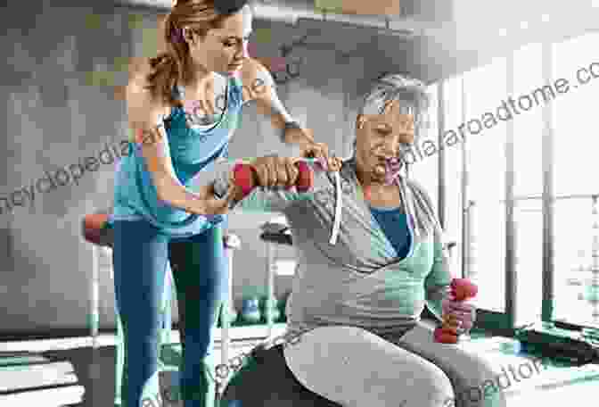 A Senior Woman Exercising With A Personal Trainer, Demonstrating The Importance Of Maintaining An Active And Healthy Lifestyle For Aging Well. Caregiving Done Differently: A Commonsense Approach For Families Caregivers And Seniors