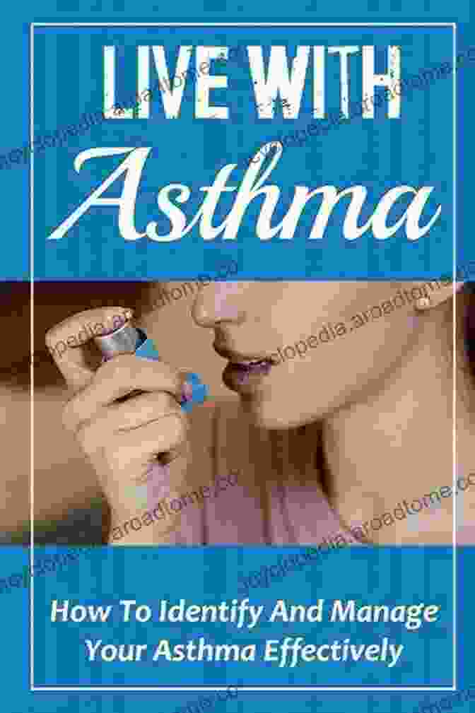 Asthma Action Plan Live With Asthma: How To Identify And Manage Your Asthma Effectively: How To Cure Asthma Forever