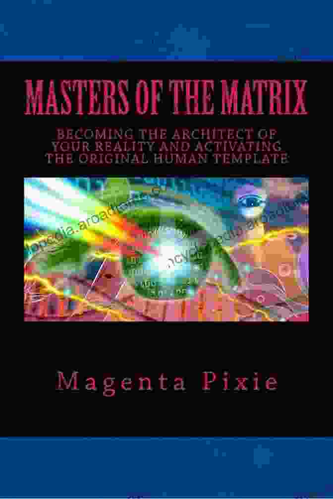 Book Cover: Becoming The Architect Of Your Reality And Activating The Original Human Masters Of The Matrix: Becoming The Architect Of Your Reality And Activating The Original Human Template