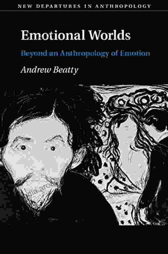 Book Cover Of 'Beyond An Anthropology Of Emotion: New Departures In Anthropology' Emotional Worlds: Beyond An Anthropology Of Emotion (New Departures In Anthropology)