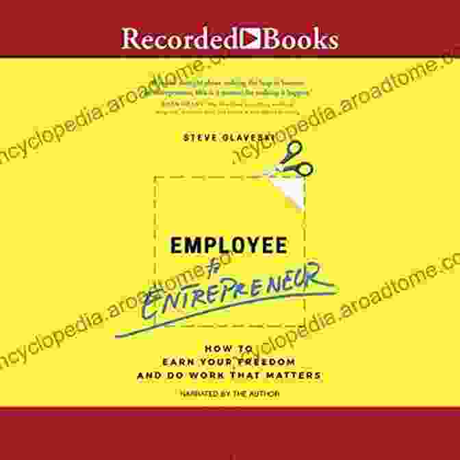 Book Cover Of How To Earn Your Freedom And Do Work That Matters Employee To Entrepreneur: How To Earn Your Freedom And Do Work That Matters