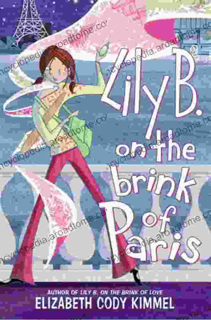 Book Cover Of Lily On The Brink Of Paris, Featuring A Young Woman Standing On A Bridge In Paris Lily B On The Brink Of Paris