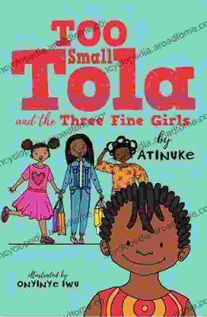 Book Cover Of Too Small Tola And The Three Fine Girls Too Small Tola And The Three Fine Girls