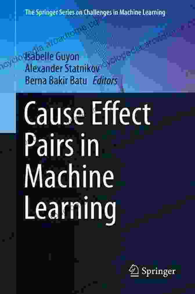 Cause Effect Pairs In Machine Learning Book Cover Cause Effect Pairs In Machine Learning (The Springer On Challenges In Machine Learning)