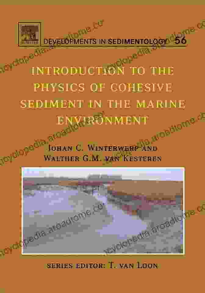 Cohesive Sediment Dynamics In The Marine Environment To The Physics Of Cohesive Sediment Dynamics In The Marine Environment (ISSN 56)