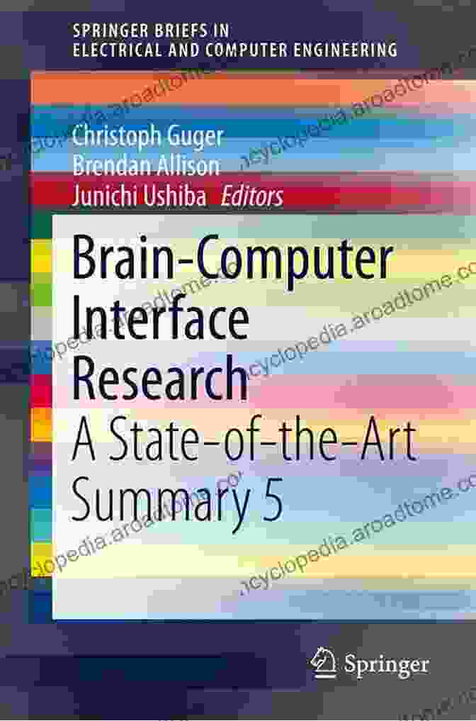 Computer Engineering Innovations Brain Computer Interface Research: A State Of The Art Summary 6 (SpringerBriefs In Electrical And Computer Engineering)