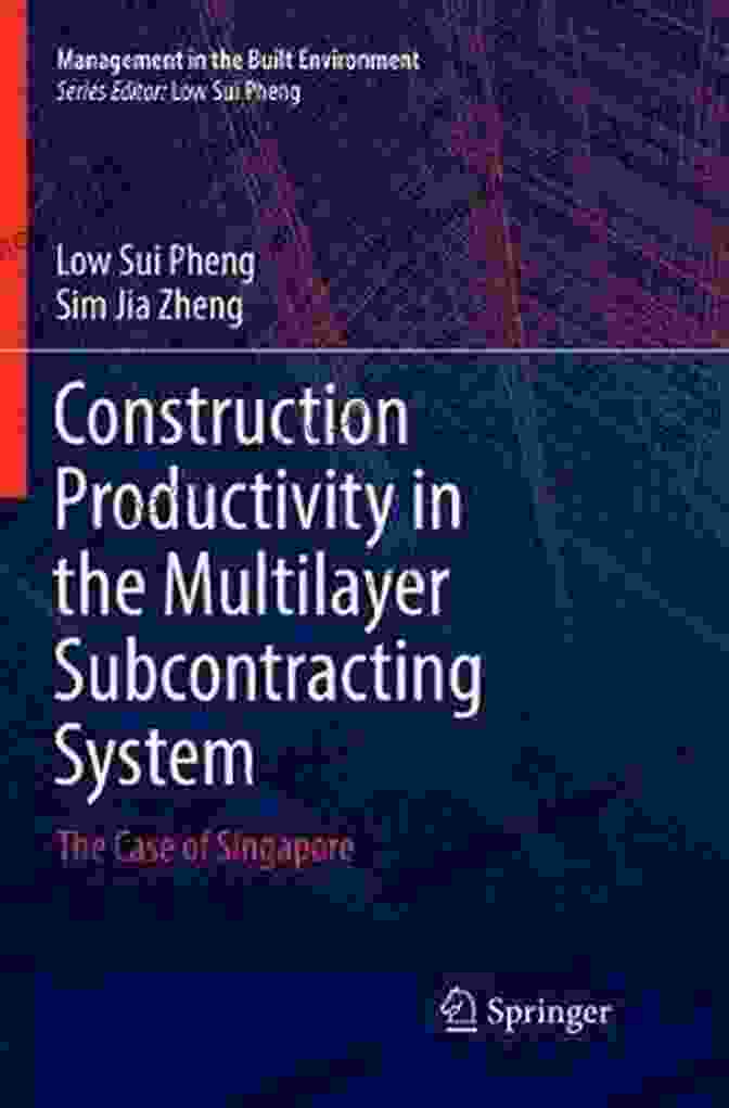 Construction Productivity In The Multilayer Subcontracting System Book Cover Construction Productivity In The Multilayer Subcontracting System: The Case Of Singapore (Management In The Built Environment)