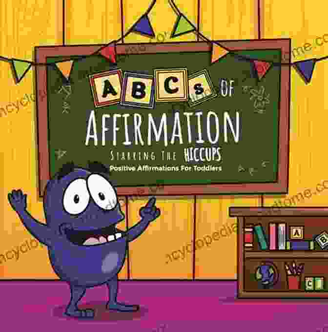 Cover Image Of 'ABCs Of Affirmation Starring The Hiccups' ABCs Of Affirmation Starring The Hiccups: Positive Affirmations For Toddlers