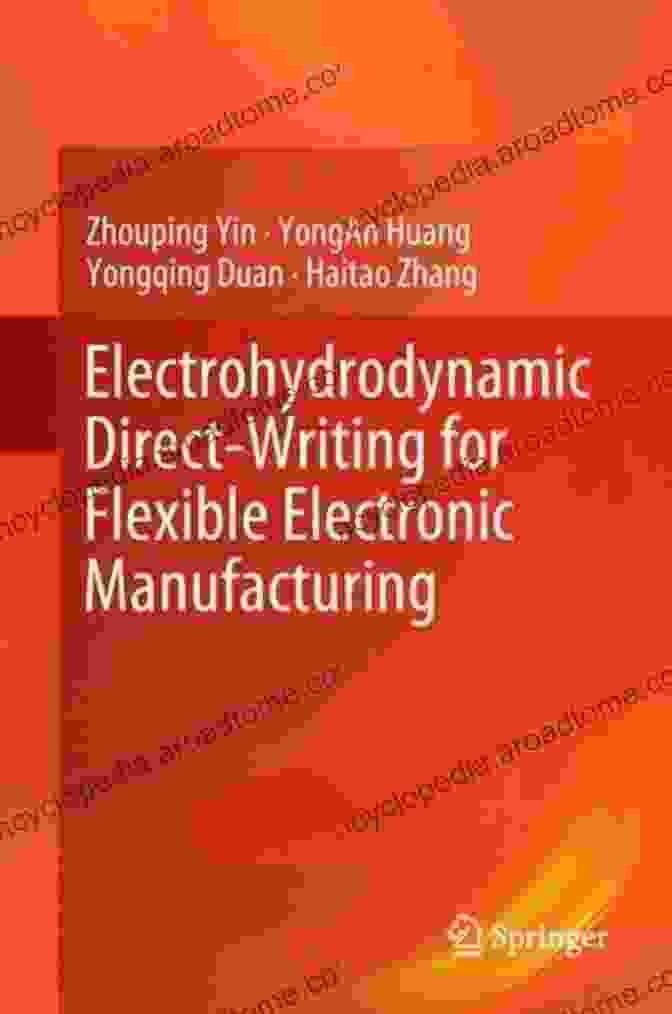 Cover Of The Book Electrohydrodynamic Direct Writing For Flexible Electronic Manufacturing Electrohydrodynamic Direct Writing For Flexible Electronic Manufacturing