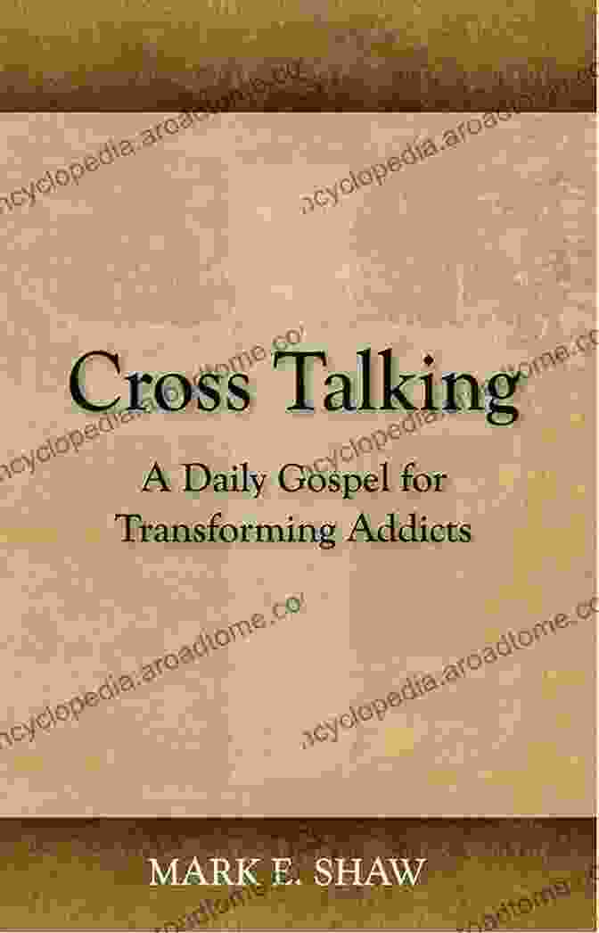 Cross Talking Daily Gospel For Transforming Addicts Cross Talking: A Daily Gospel For Transforming Addicts