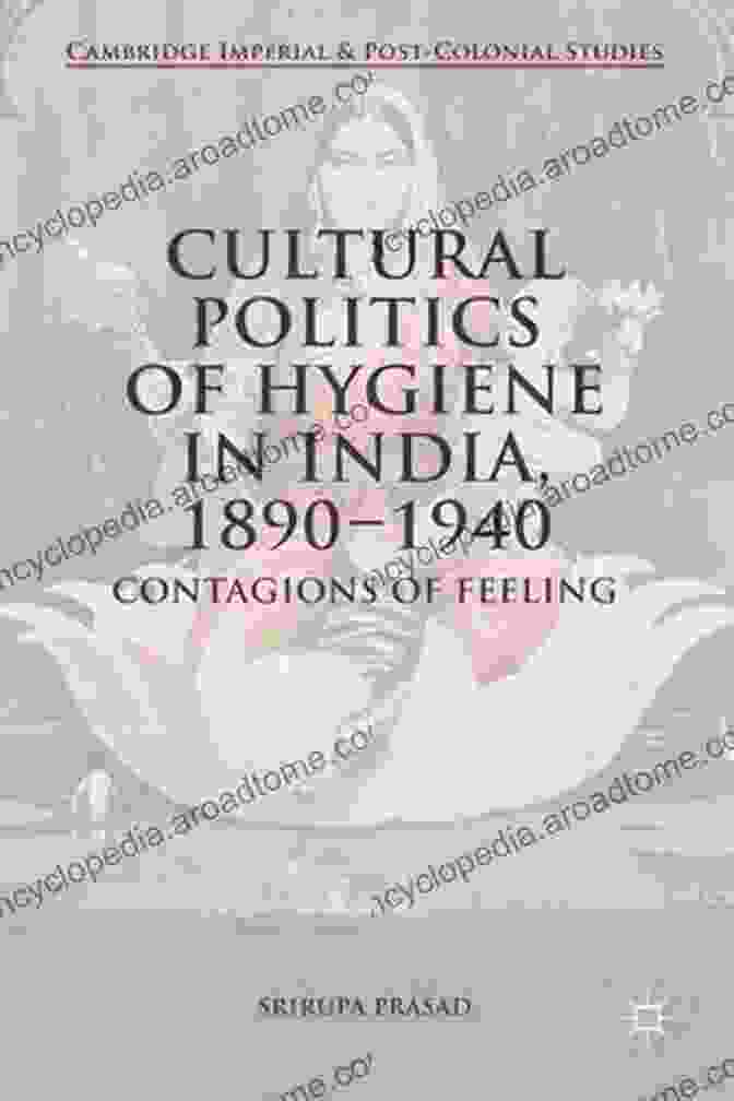 Cultural Politics Of Hygiene In India 1890 1940 Book Cover Cultural Politics Of Hygiene In India 1890 1940: Contagions Of Feeling (Cambridge Imperial And Post Colonial Studies)