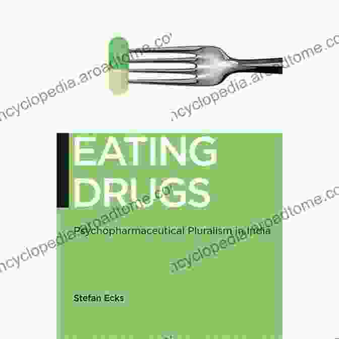 Eating Drugs: Psychopharmaceutical Pluralism In India Eating Drugs: Psychopharmaceutical Pluralism In India (Biopolitics 20)