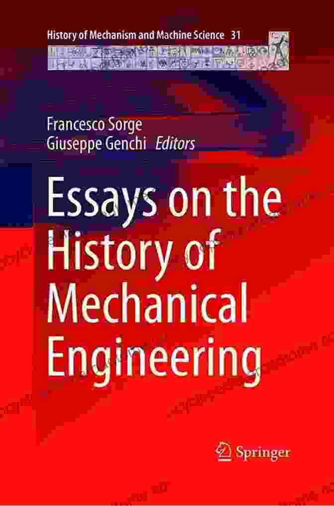 Essays On The History Of Mechanical Engineering Essays On The History Of Mechanical Engineering (History Of Mechanism And Machine Science 31)