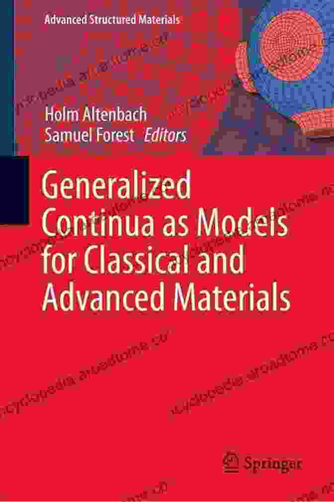 Generalized Continua As Models For Classical And Advanced Materials: A Comprehensive Exploration Generalized Continua As Models For Classical And Advanced Materials (Advanced Structured Materials 42)