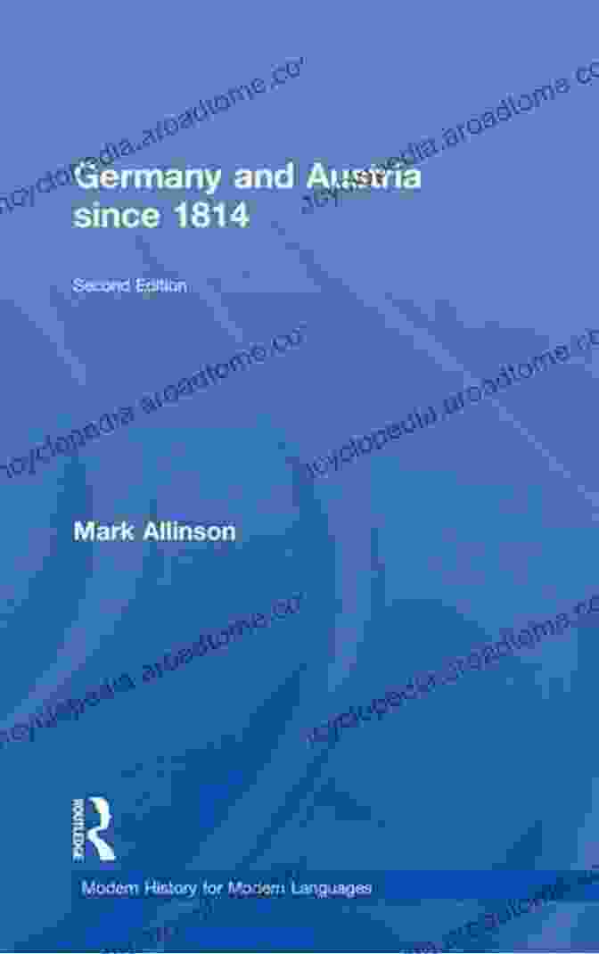 Germany And Austria Since 1814: Modern History For Modern Languages Germany And Austria Since 1814 (Modern History For Modern Languages)