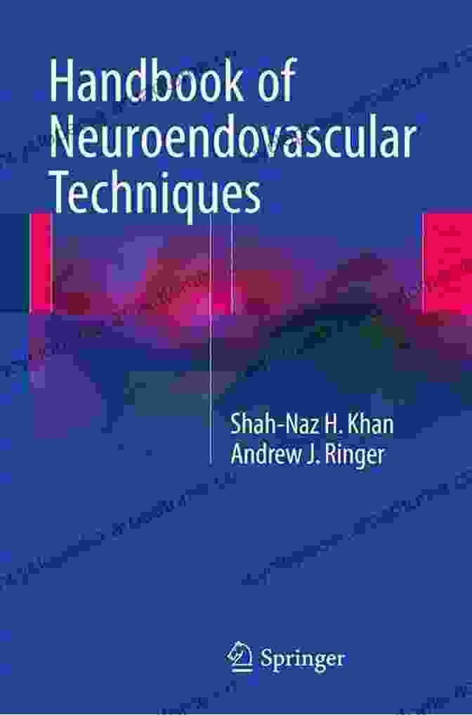 Handbook Of Neuroendovascular Techniques: A Comprehensive Guide For Mastering The Art Handbook Of Neuroendovascular Techniques