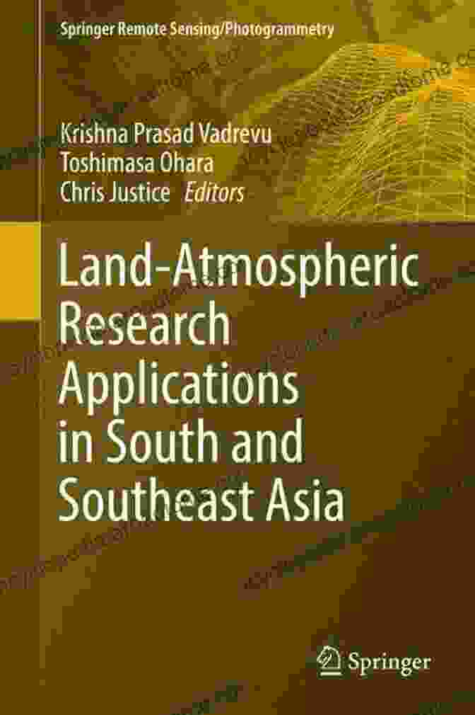 Land Atmospheric Research Applications In South And Southeast Asia Land Atmospheric Research Applications In South And Southeast Asia (Springer Remote Sensing/Photogrammetry)