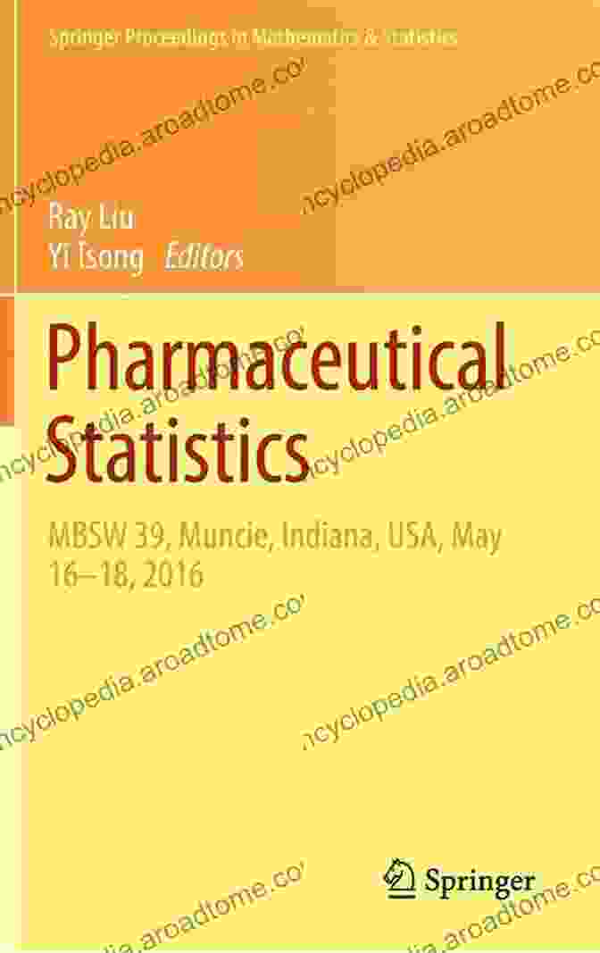 MBSW 39 Muncie Indiana USA May 16 18 2024 Springer Proceedings In Mathematics Pharmaceutical Statistics: MBSW 39 Muncie Indiana USA May 16 18 2024 (Springer Proceedings In Mathematics Statistics 218)