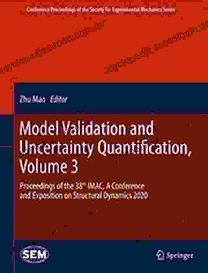 Model Validation And Uncertainty Quantification Book Cover Model Validation And Uncertainty Quantification Volume 3: Proceedings Of The 35th IMAC A Conference And Exposition On Structural Dynamics 2024 (Conference Society For Experimental Mechanics Series)