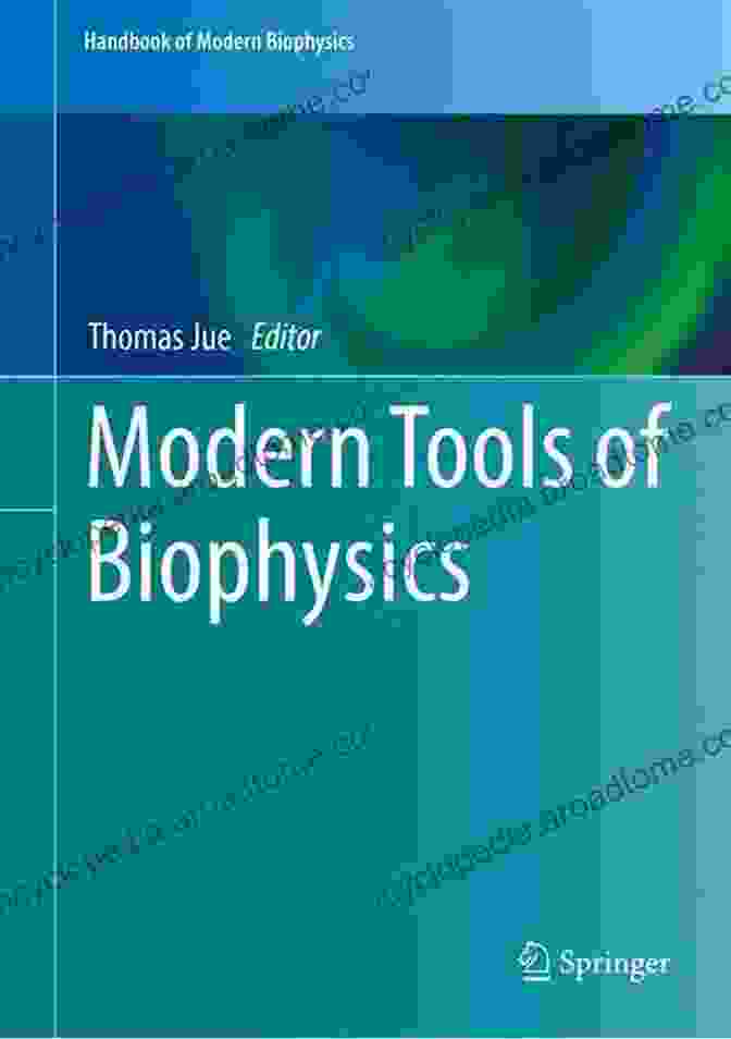 Modern Tools Of Biophysics Handbook Of Modern Biophysics Modern Tools Of Biophysics (Handbook Of Modern Biophysics 5)