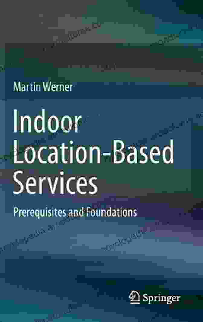 Prerequisites Of Indoor Location Based Services Indoor Location Based Services: Prerequisites And Foundations