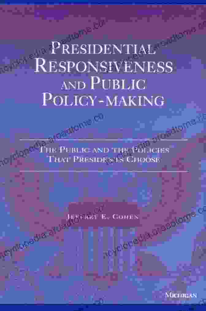 Presidential Responsiveness And Public Policy Making Book Cover Presidential Responsiveness And Public Policy Making: The Publics And The Policies That Presidents Choose