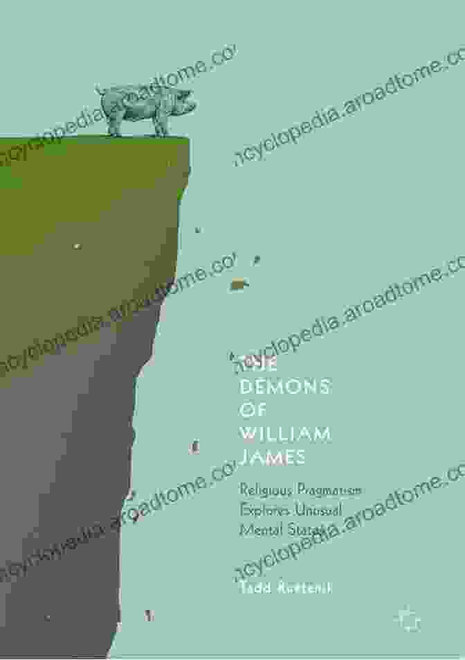 Religious Pragmatism Explores Unusual Mental States Book Cover The Demons Of William James: Religious Pragmatism Explores Unusual Mental States