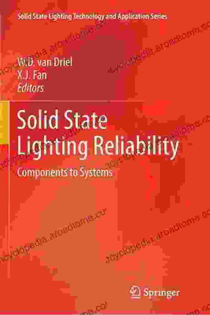 Solid State Lighting Reliability: A Comprehensive Guide To Ensuring Luminaire Longevity Solid State Lighting Reliability Part 2: Components To Systems (Solid State Lighting Technology And Application 3)