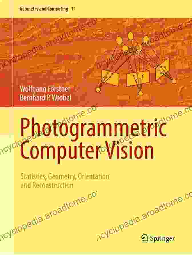 Statistics Geometry Orientation And Reconstruction Geometry And Computing 11 Book Cover Photogrammetric Computer Vision: Statistics Geometry Orientation And Reconstruction (Geometry And Computing 11)