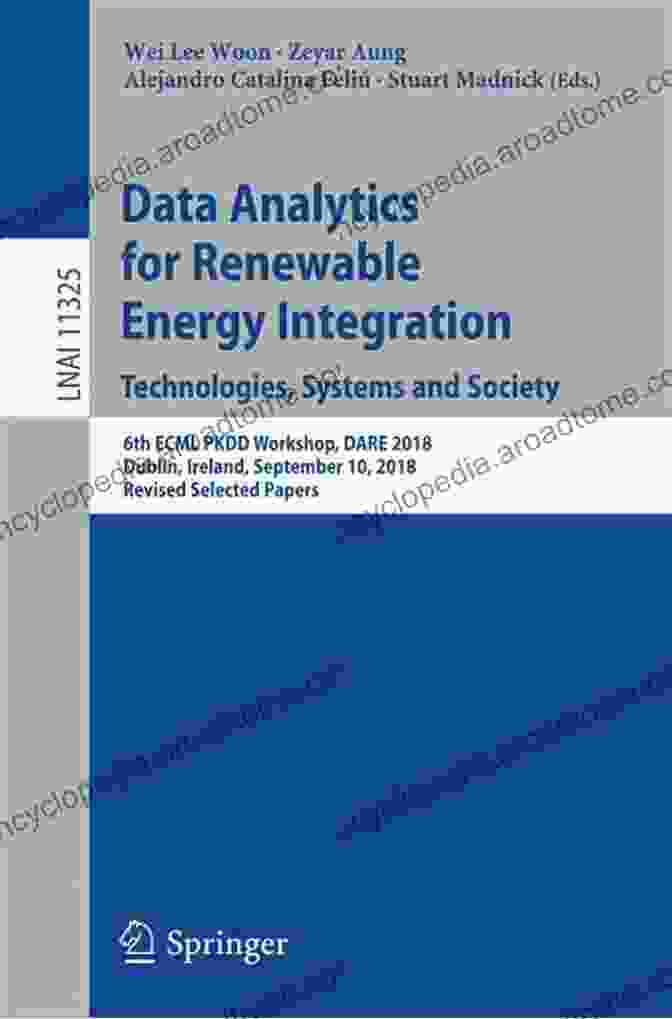 The 6th ECML PKDD Workshop DARE 2024 Will Be Held In Dublin, Ireland On September 10, 2024. Data Analytics For Renewable Energy Integration Technologies Systems And Society: 6th ECML PKDD Workshop DARE 2024 Dublin Ireland September 10 2024 Notes In Computer Science 11325)