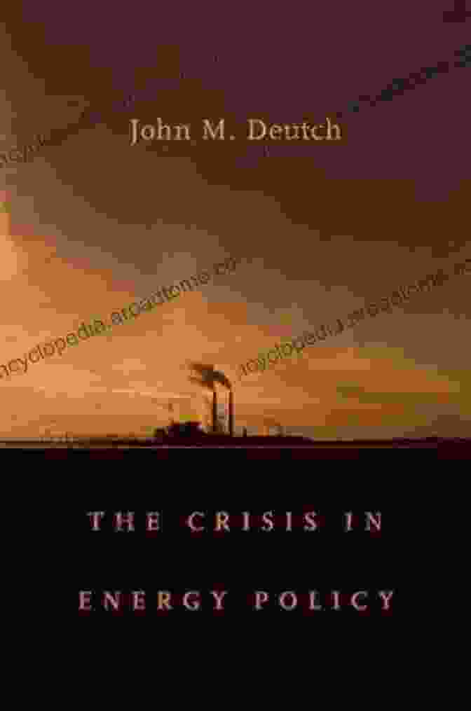 The Crisis In Energy Policy, Godkin Lectures On The Essentials Of Free The Crisis In Energy Policy (Godkin Lectures On The Essentials Of Free Government And The Duties Of The Citizen) (The Godkin Lectures On The Essentials And The Duties Of The Citizen 30)