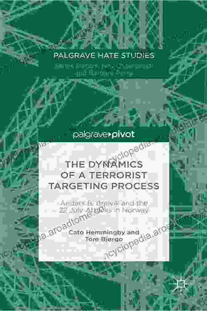 The Dynamics Of Terrorist Targeting Process Book Cover The Dynamics Of A Terrorist Targeting Process: Anders B Breivik And The 22 July Attacks In Norway (Palgrave Hate Studies)