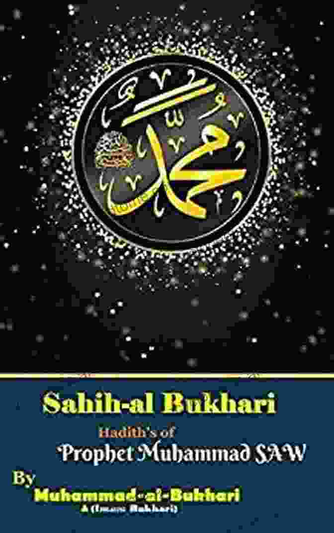 The Hadith Of Muhammad Al Bukhari, A Comprehensive And Authoritative Collection Of The Prophet Muhammad's Teachings. The Hadith Muhammad Al Bukhari