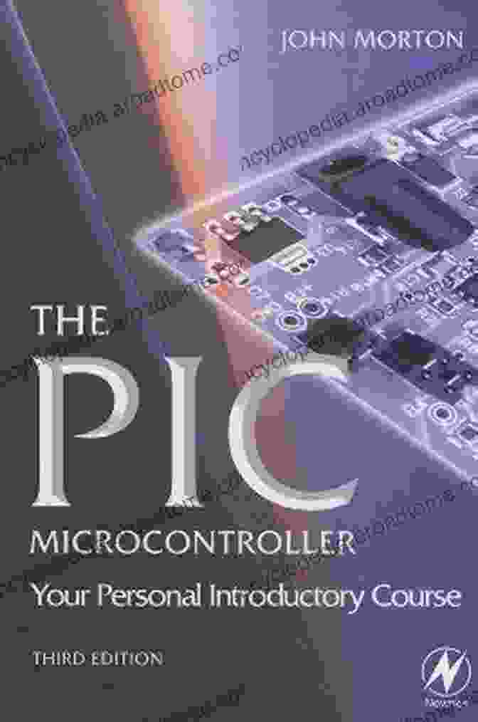 The Pic Microcontroller Your Personal Introductory Course The PIC Microcontroller: Your Personal Introductory Course