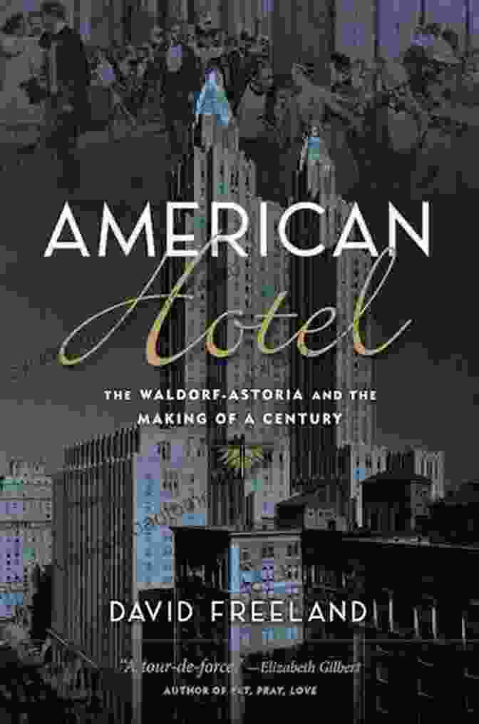 The Waldorf Astoria And The Making Of Century Book Cover American Hotel: The Waldorf Astoria And The Making Of A Century