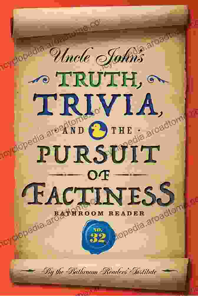 Uncle John's Truth Trivia And The Pursuit Of Factiness Bathroom Reader Uncle John S Truth Trivia And The Pursuit Of Factiness Bathroom Reader (Uncle John S Bathroom Reader Annual 32)