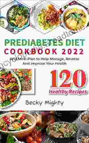 Prediabetes Diet Cookbook 2024: 120 Healthy Recipes And Meal Plan to Help Manage Reverse And Improve Your Health