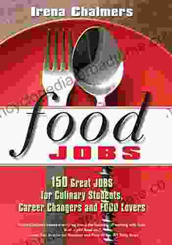 Food Jobs: 150 Great Jobs For Culinary Students Career Changers And FOOD Lovers