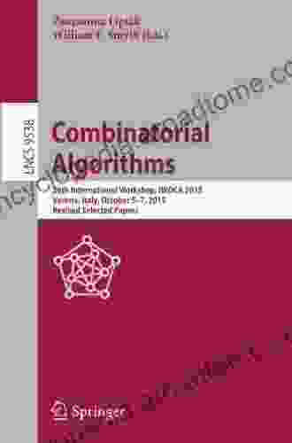 Combinatorial Algorithms: 26th International Workshop IWOCA 2024 Verona Italy October 5 7 2024 Revised Selected Papers (Lecture Notes In Computer Science 9538)