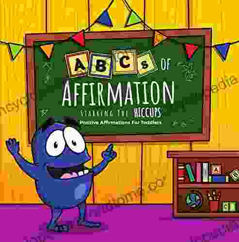 ABCs of Affirmation Starring The Hiccups: Positive Affirmations For Toddlers