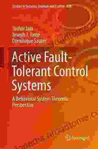 Active Fault Tolerant Control Systems: A Behavioral System Theoretic Perspective (Studies In Systems Decision And Control 128)