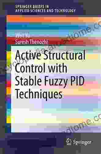 Active Structural Control With Stable Fuzzy PID Techniques (SpringerBriefs In Applied Sciences And Technology)