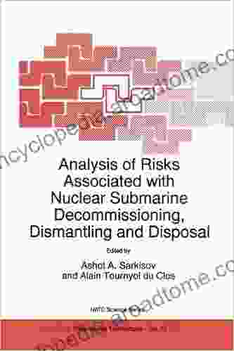 Analysis Of Risks Associated With Nuclear Submarine Decommissioning Dismantling And Disposal (NATO Science Partnership Subseries: 1 24)