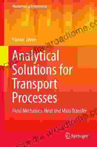 Analytical Solutions For Transport Processes: Fluid Mechanics Heat And Mass Transfer (Mathematical Engineering)