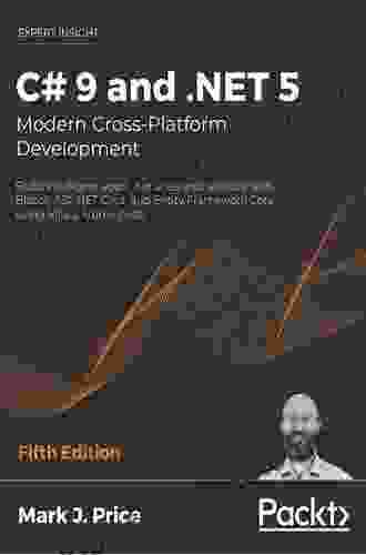 C# 9 And NET 5 Modern Cross Platform Development: Build Intelligent Apps Websites And Services With Blazor ASP NET Core And Entity Framework Core Using Visual Studio Code