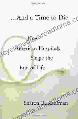 And a Time to Die: How American Hospitals Shape the End of Life