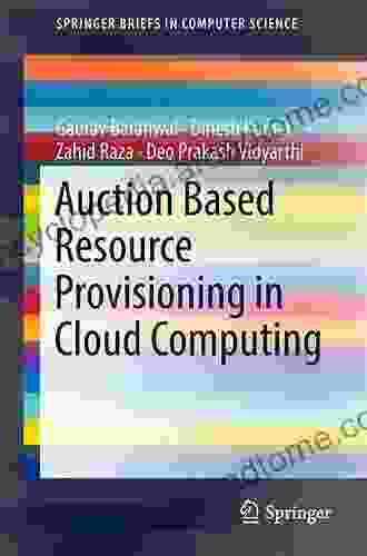 Auction Based Resource Provisioning In Cloud Computing (SpringerBriefs In Computer Science)