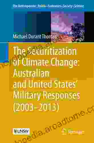 The Securitization Of Climate Change: Australian And United States Military Responses (2003 2024) (The Anthropocene: Politik Economics Society Science 10)